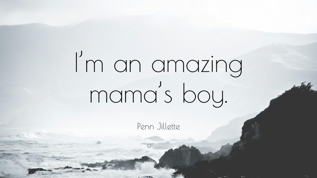 Penn Jillette Quote “I’m an amazing mama’s boy”