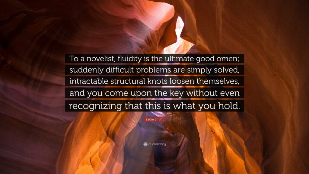 Zadie Smith Quote “To a novelist, fluidity is the ultimate good