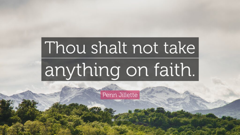 Penn Jillette Quote “Thou shalt not take anything on faith”