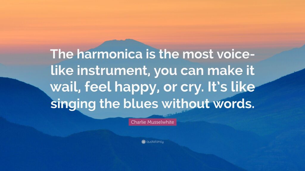 Charlie Musselwhite Quote “The harmonica is the most voice