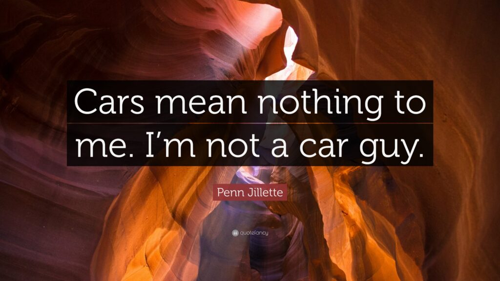 Penn Jillette Quote “Cars mean nothing to me I’m not a car guy