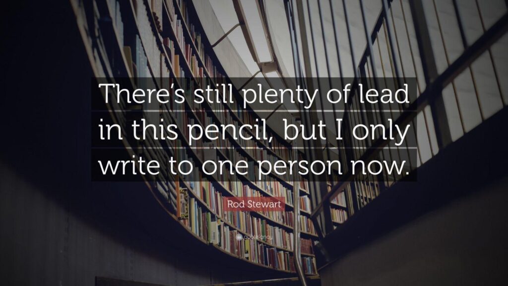 Rod Stewart Quote “There’s still plenty of lead in this pencil