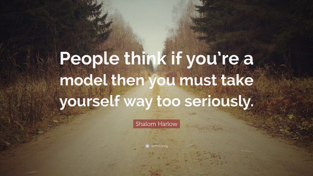 Shalom Harlow Quote “People think if you’re a model then you must