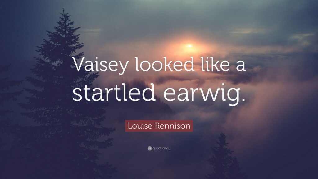 Louise Rennison Quote “Vaisey looked like a startled earwig