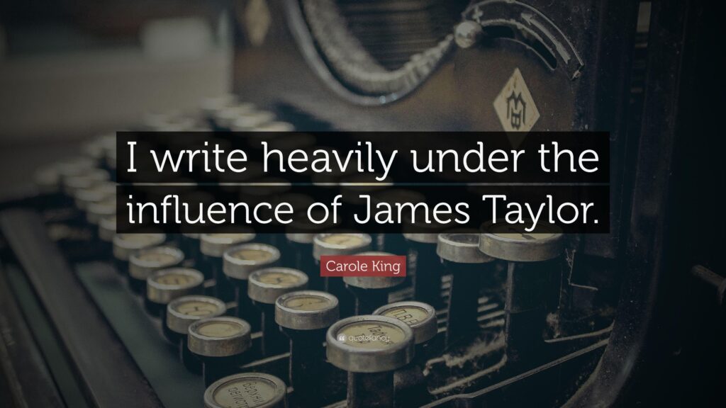 Carole King Quote “I write heavily under the influence of James