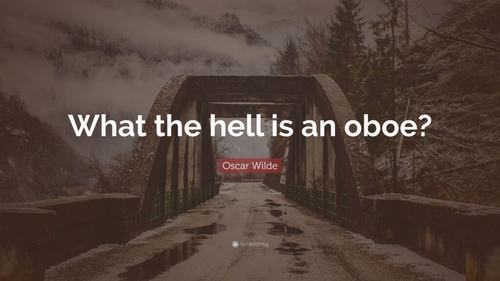 Oscar Wilde Quote “What the hell is an oboe?”