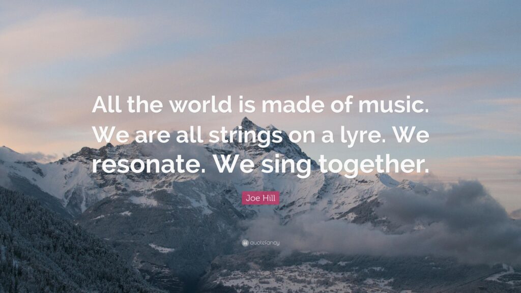 Joe Hill Quote “All the world is made of music We are all strings