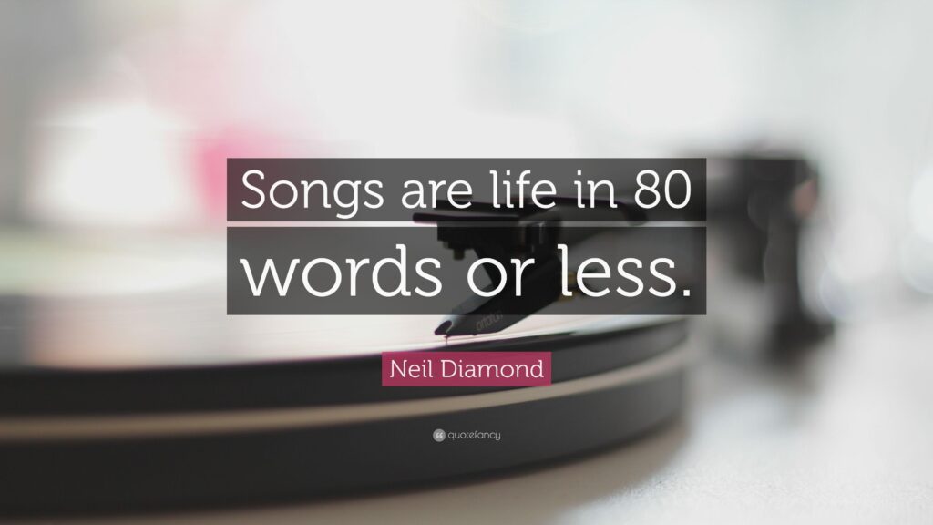Neil Diamond Quote “Songs are life in words or less”