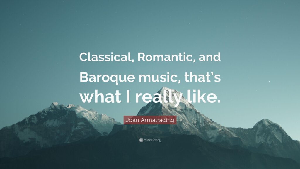 Joan Armatrading Quote “Classical, Romantic, and Baroque music