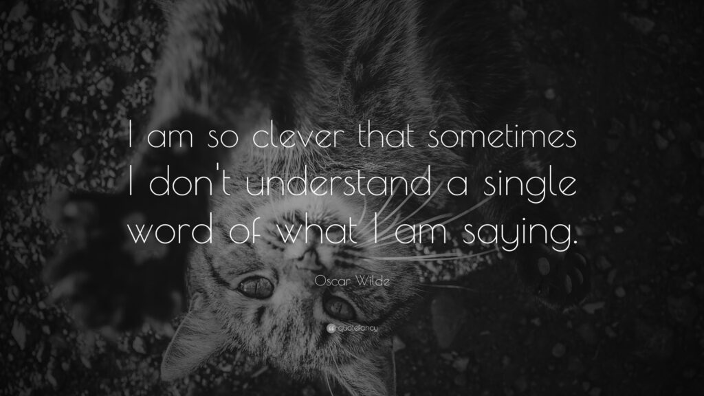Oscar Wilde Quote “I am so clever that sometimes I don’t understand
