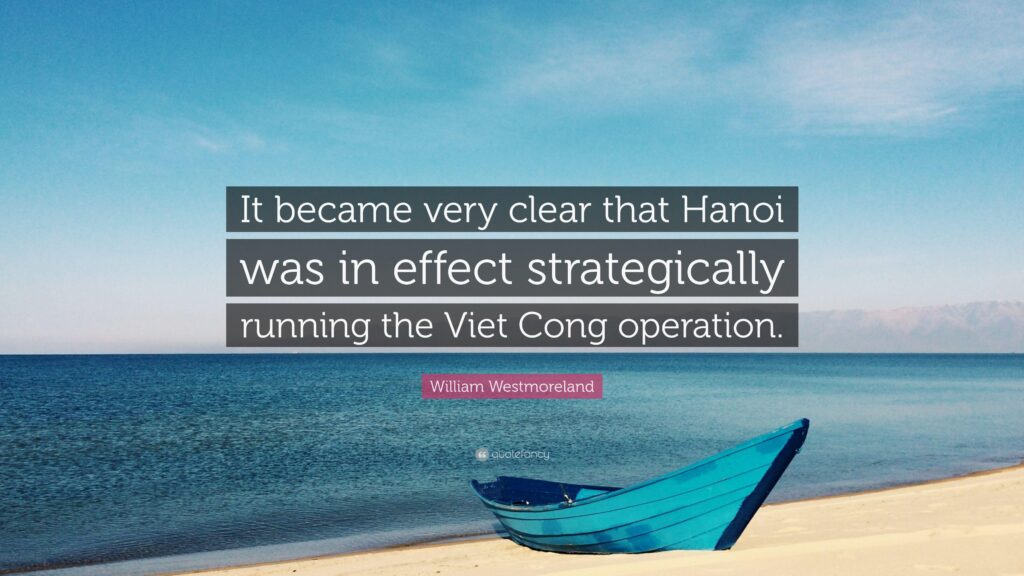 William Westmoreland Quote “It became very clear that Hanoi was in