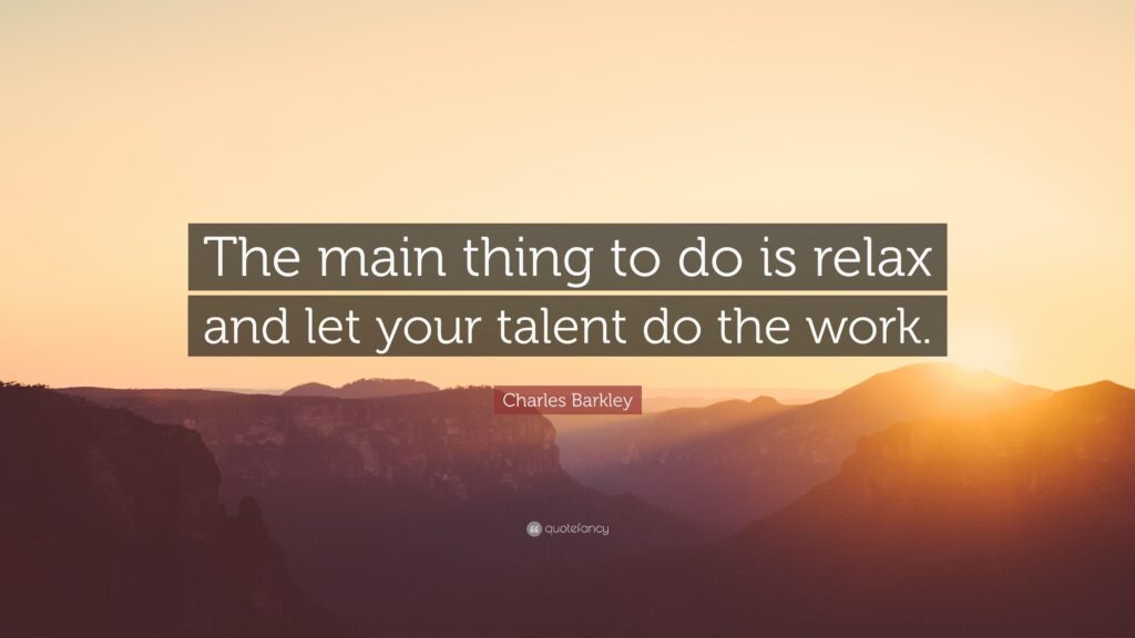 Charles Barkley Quote “The main thing to do is relax and let your