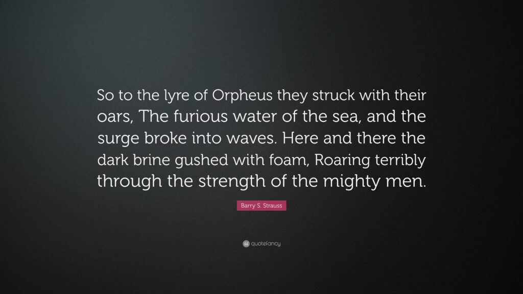 Barry S Strauss Quote “So to the lyre of Orpheus they struck with