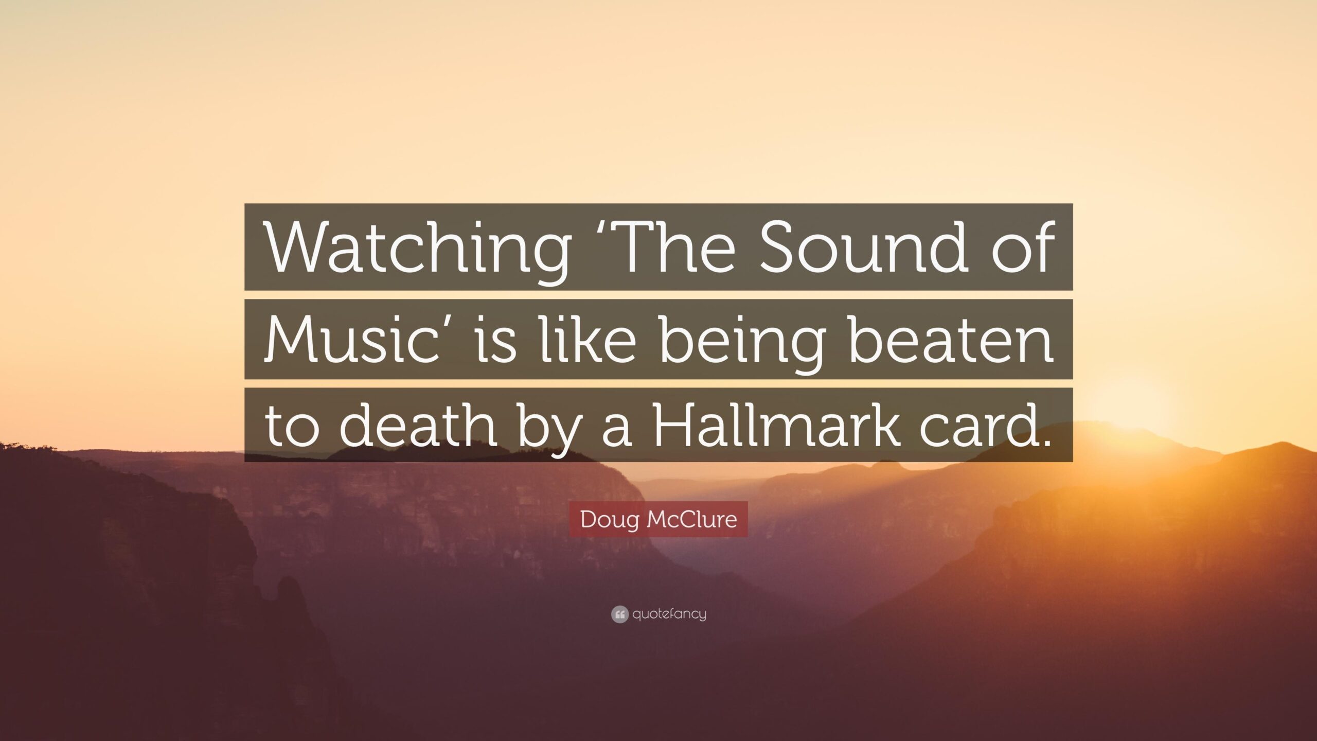 Doug McClure Quote “Watching ‘The Sound of Music’ is like being