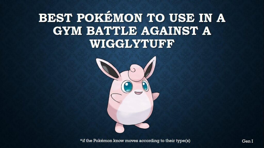 The best Pokémon to use in a gym battle against Wigglytuff