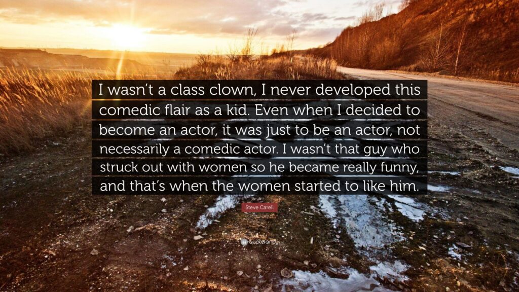 Steve Carell Quote “I wasn’t a class clown, I never developed this