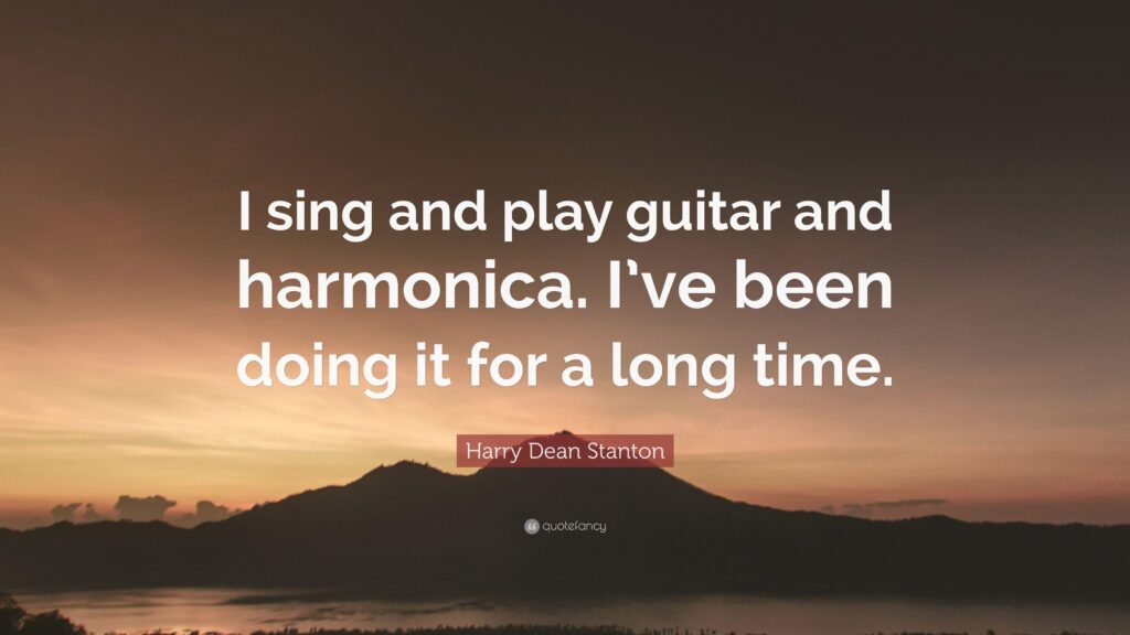 Harry Dean Stanton Quote “I sing and play guitar and harmonica I