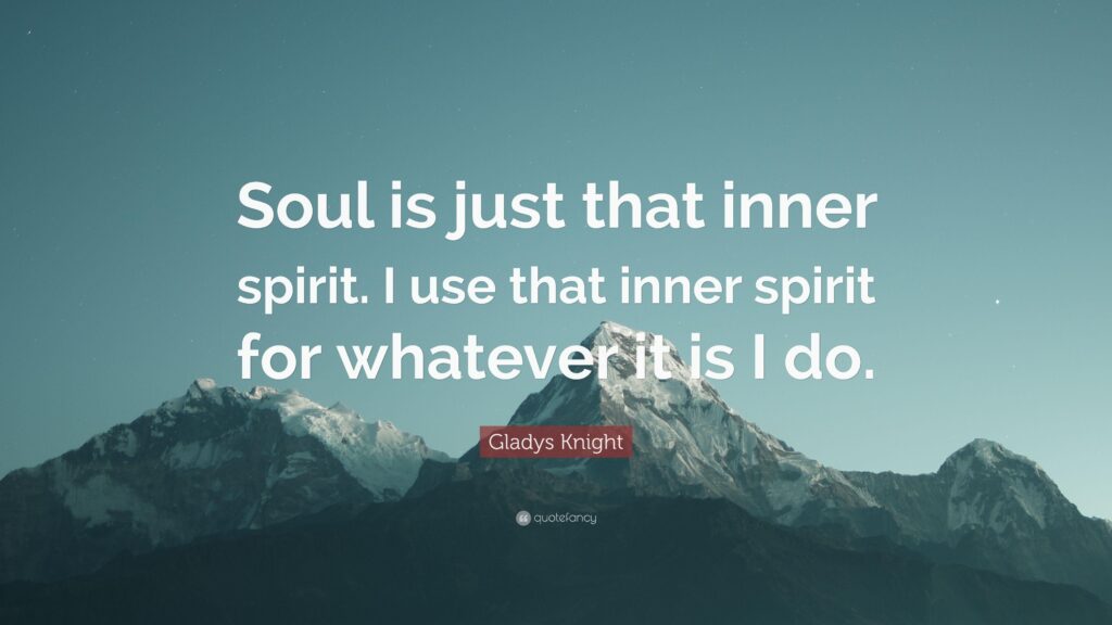 Gladys Knight Quote “Soul is just that inner spirit I use that